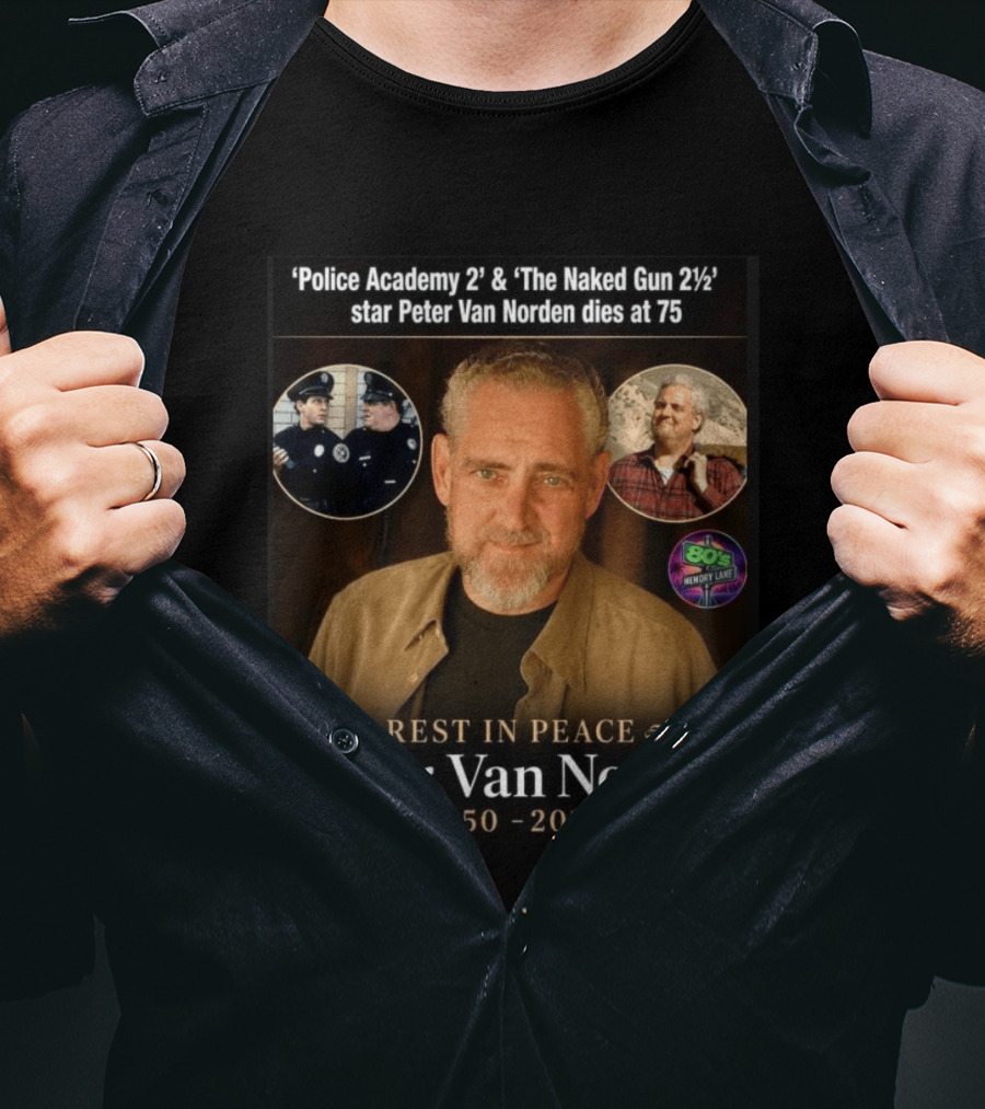 Rest In Peace 'Police Academy 2' & 'The Naked Gun 2½' Star Peter Van Norden 1950 2026 T-Shirt