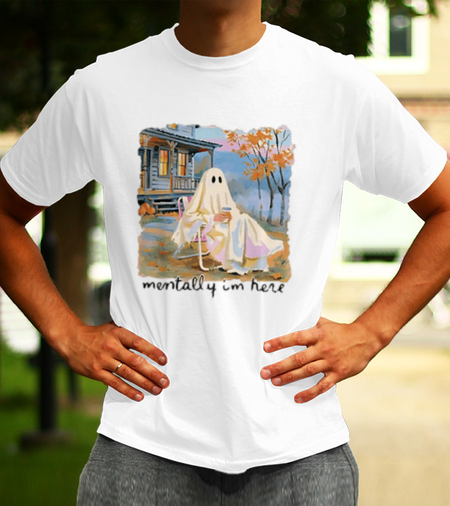 Ghost Mentally I'm Here Autumn Scene With Ghost At Cozy Porch T-Shirt
