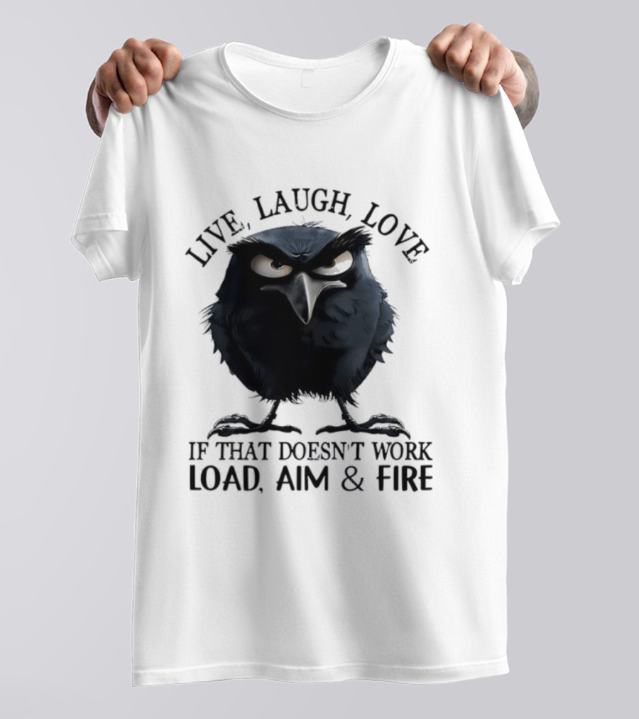 Live Laugh Love Grumpy Bird If That Doesn't Work Load Aim Fire T-Shirt