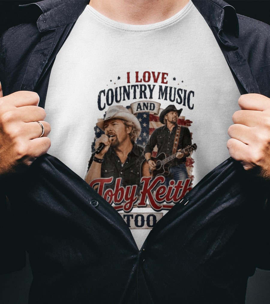 I Love Country Music And Toby Keith Too Patriotic T-Shirt