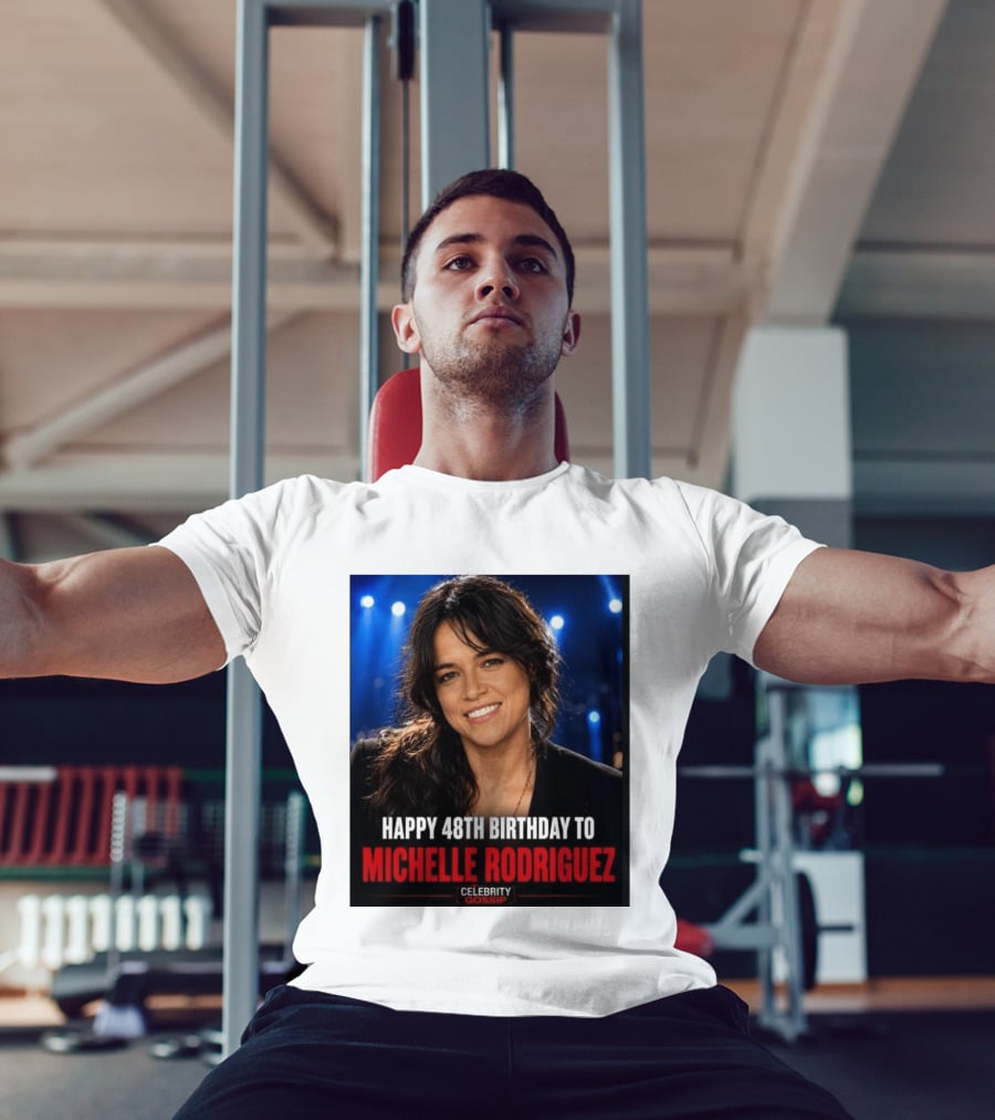 Happy 48th Birthday To Michelle Rodriguez Celebrity Gossip T-Shirt