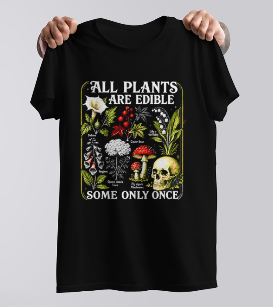 All Plants Are Edible Some Only Once Botanical Skull Poisonous Flora T-Shirt