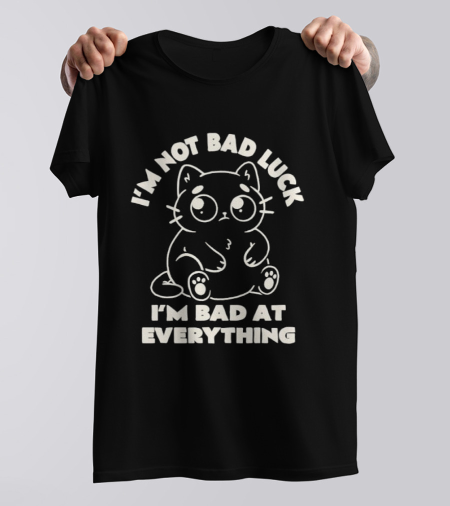 I'm Not Bad Luck I'm Bad At Everything Black Cat T-Shirt