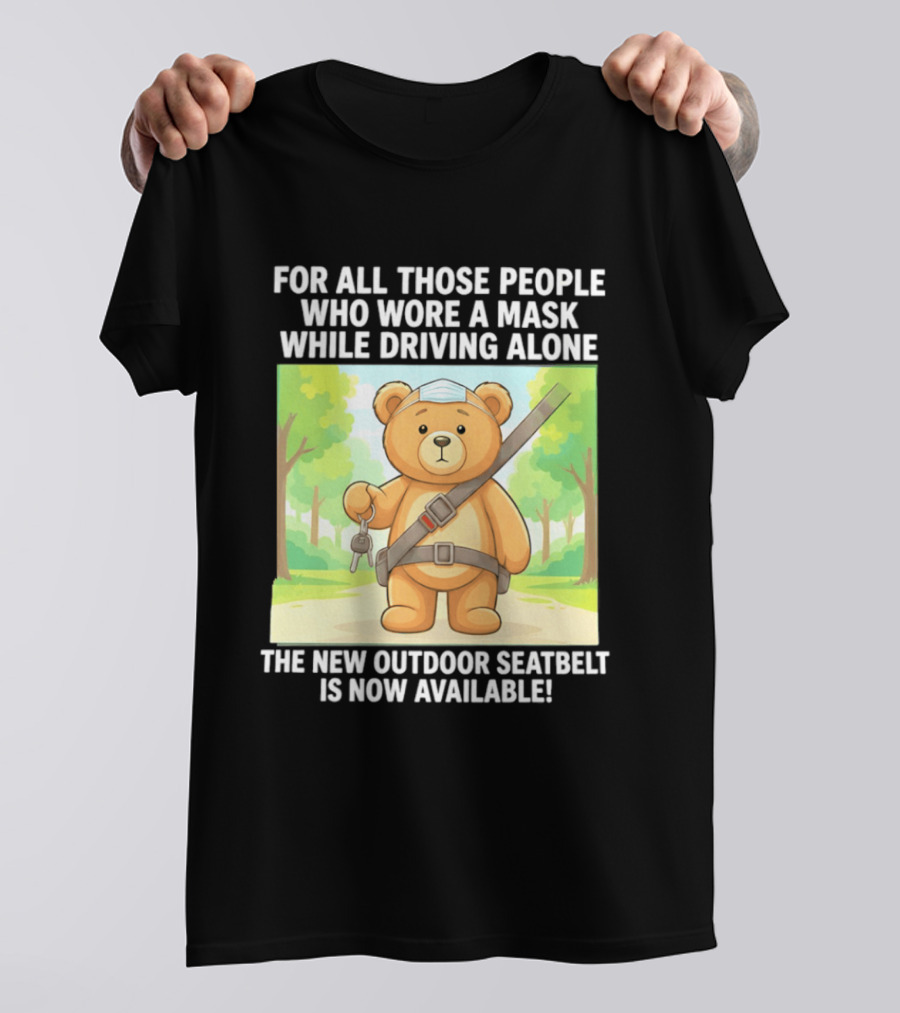 For All Those People Who Wore A Mask While Driving Alone The New Outdoor Seatbelt Is Now Available Bear With Seatbelt And Key In Scenic Forest T-Shirt