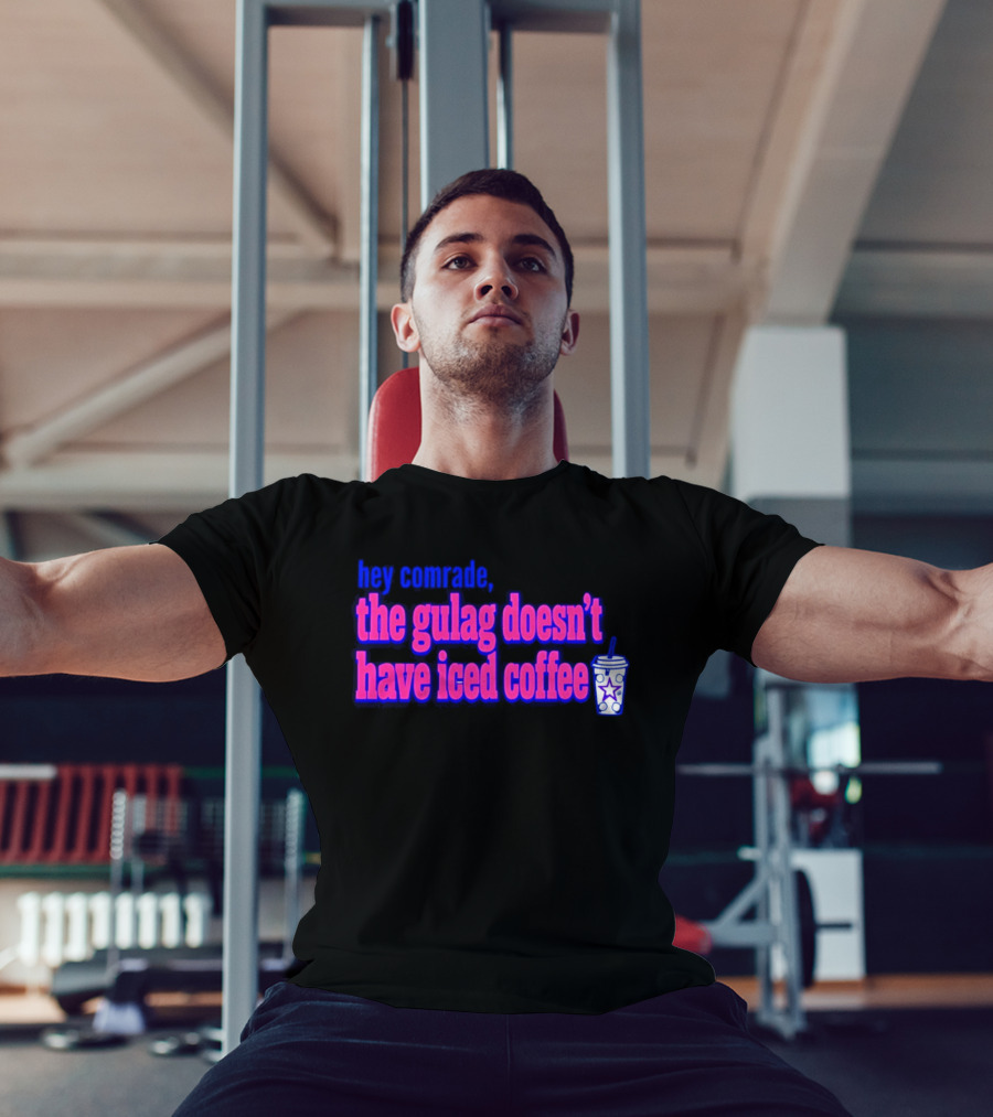 Hey Comrade The Gulag Doesn't Have Iced Coffee Star Cup T-Shirt