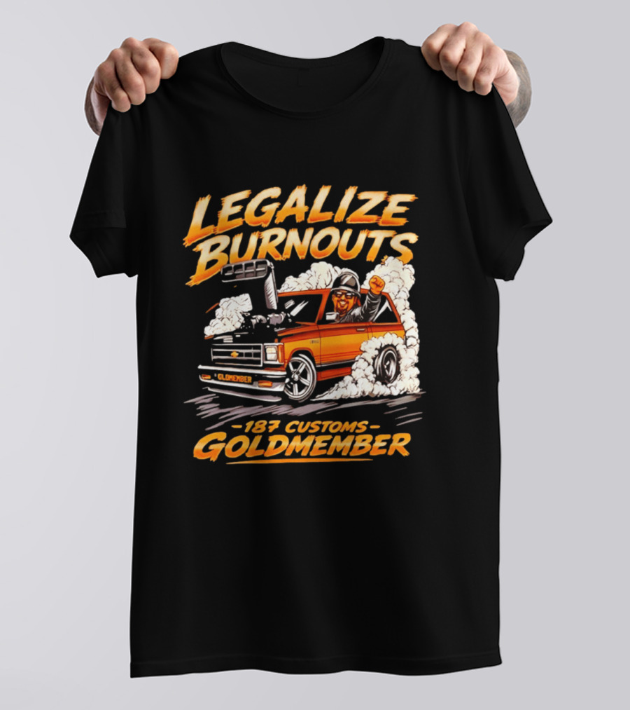 Legalize Burnouts 187 Customs Goldmember Car Racing T-Shirt