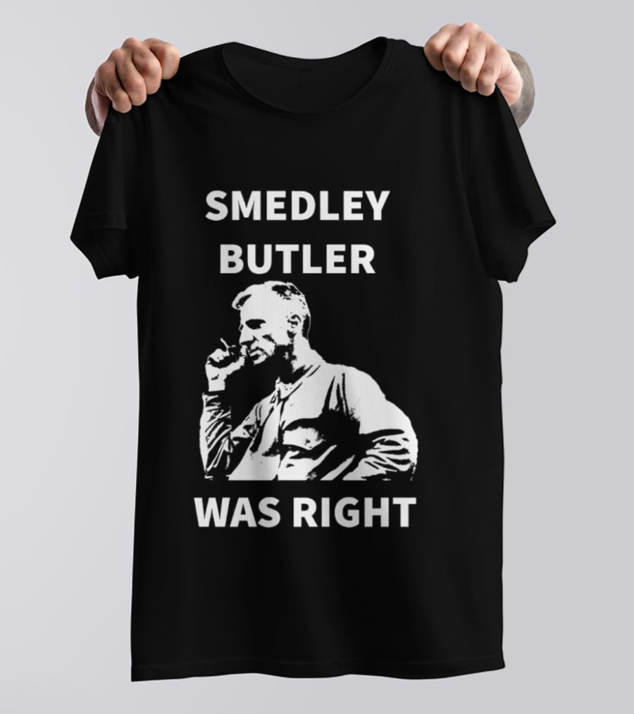 Smedley Butler Was Right Military Anti War Propaganda T-Shirt