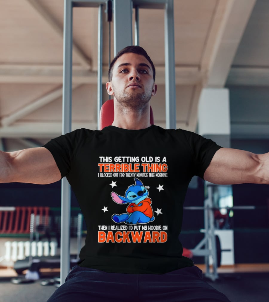 Stitch This Getting Old Is A Terrible Thing I Blacked Out Then I Realized To Put My Underwear On Backward T-Shirt