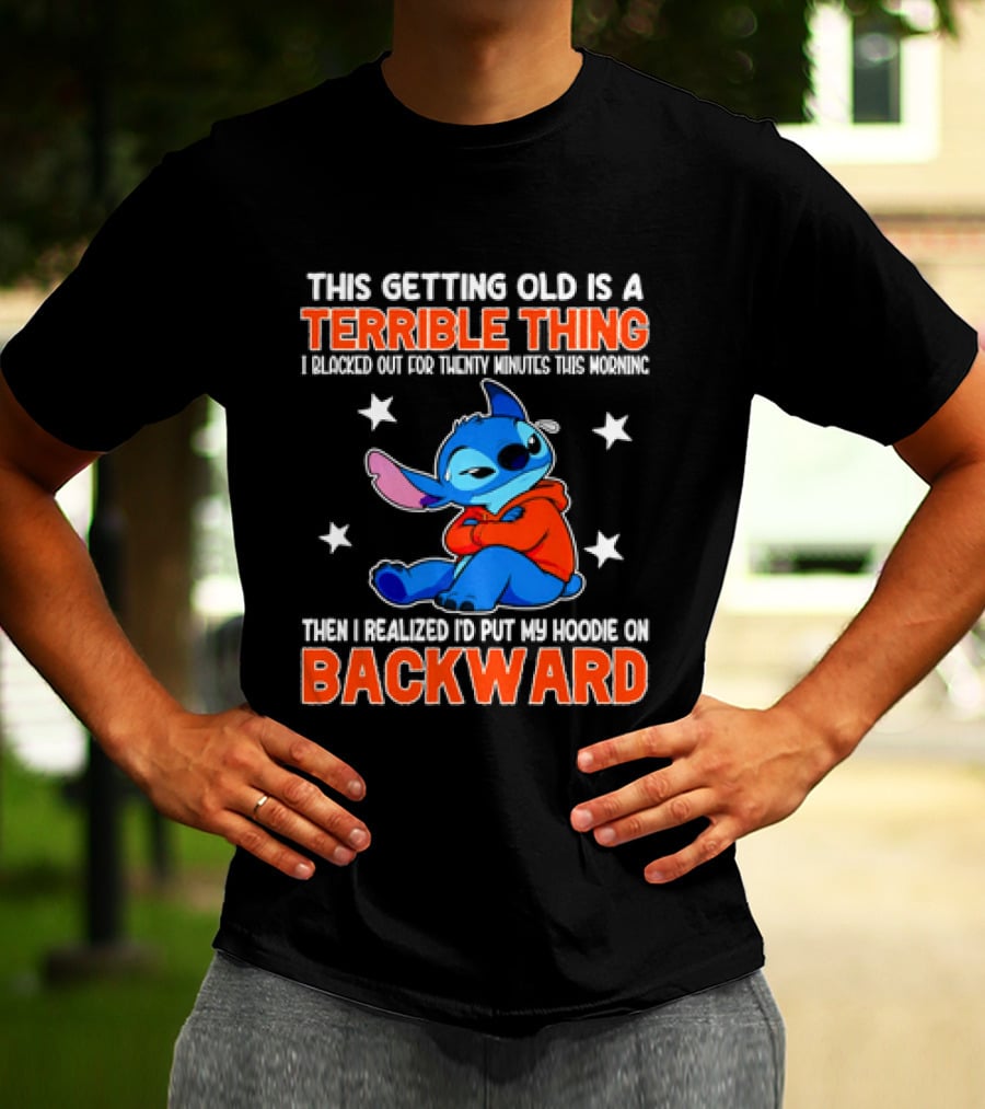 Stitch This Getting Old Is A Terrible Thing I Blacked Out Then I Realized To Put My Underwear On Backward T-Shirt