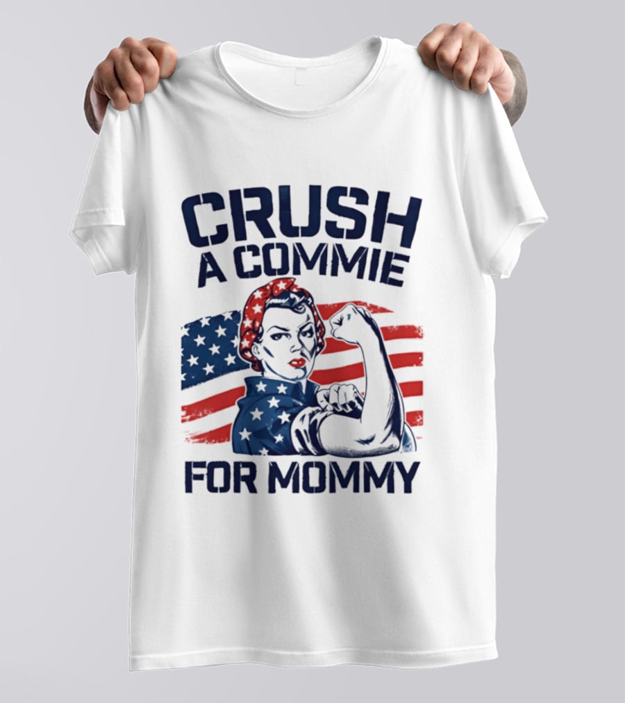 Crush A Commie For Mommy Rosie The Riveter American Flag T-Shirt