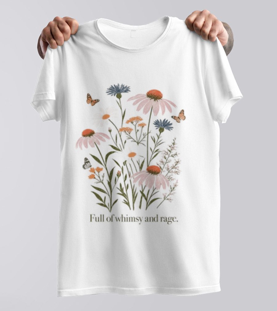 Full Of Whimsy And Rage Colorful Floral Botanical Butterflies And Wildflowers T-Shirt