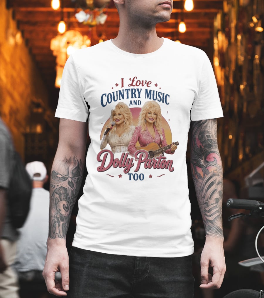 I Love Country Music And Dolly Parton Too T-Shirt