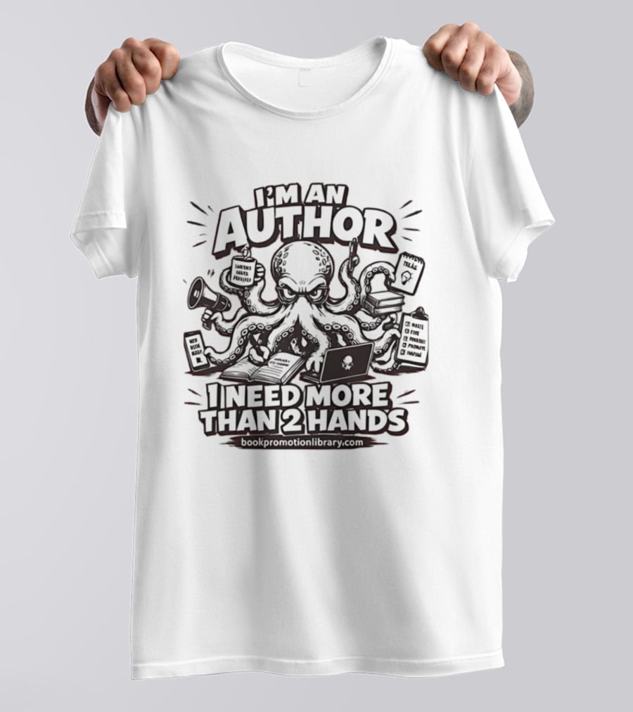 I’m An Author I Need More Than 2 Hands Octopus Writer T-Shirt