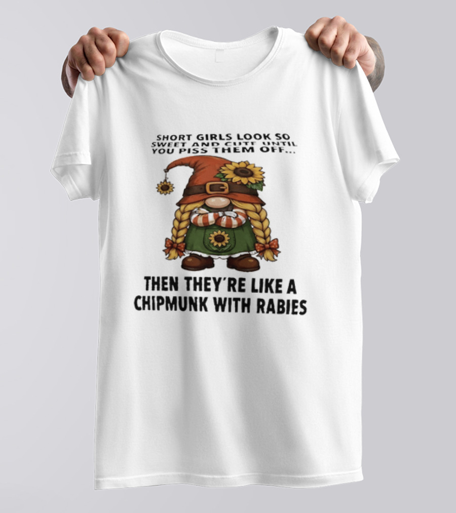 Sweet Short Girls Transform Into Chipmunk With Rabies When Provoked T-Shirt