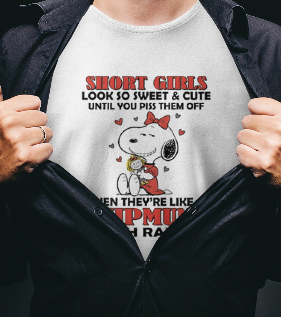 Short Girls Look So Sweet And Cute Until You Piss Them Off Then They're Like A Chipmunk With Rabies Snoopy T-Shirt