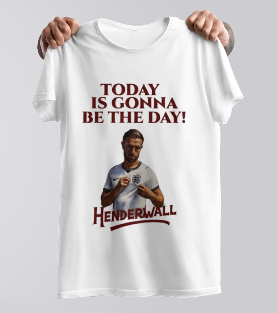 Jordan Henderson Today Is Gonna Be The Day Henderwall England T-Shirt