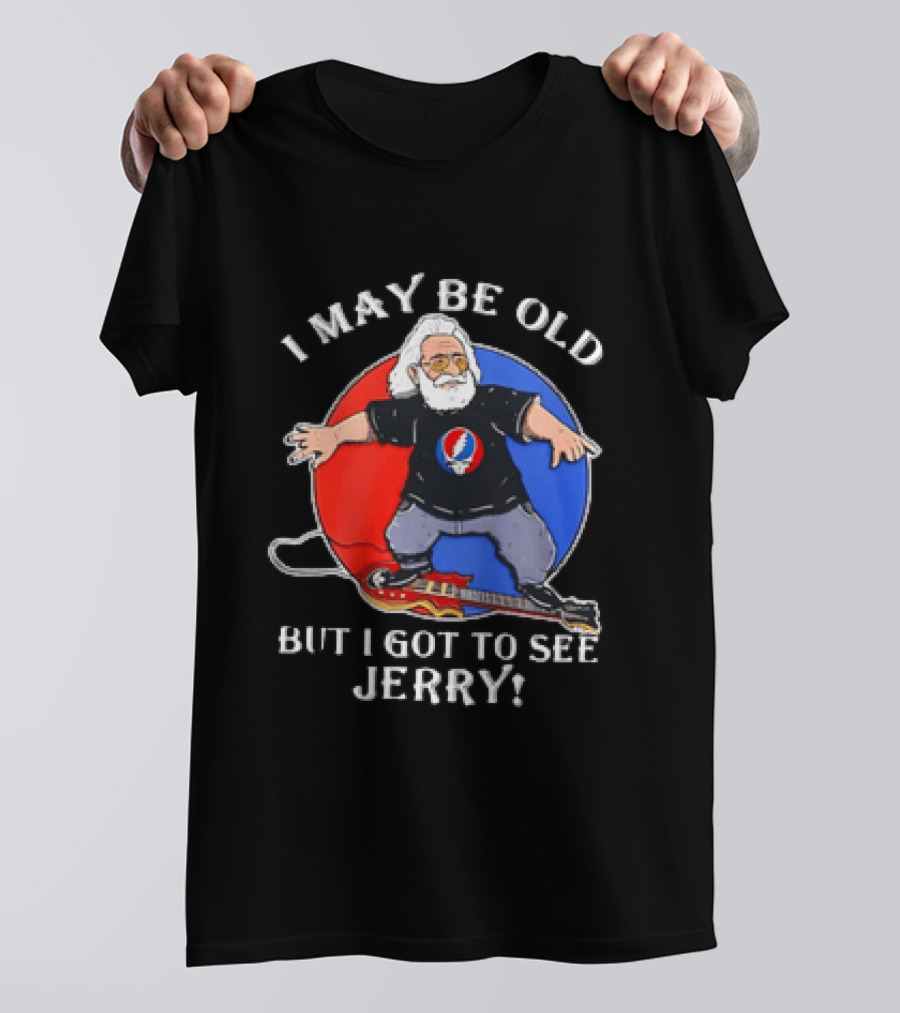 Grateful Dead I May Be Old But I Got To See Jerry Iconic Dancing Bear T-Shirt