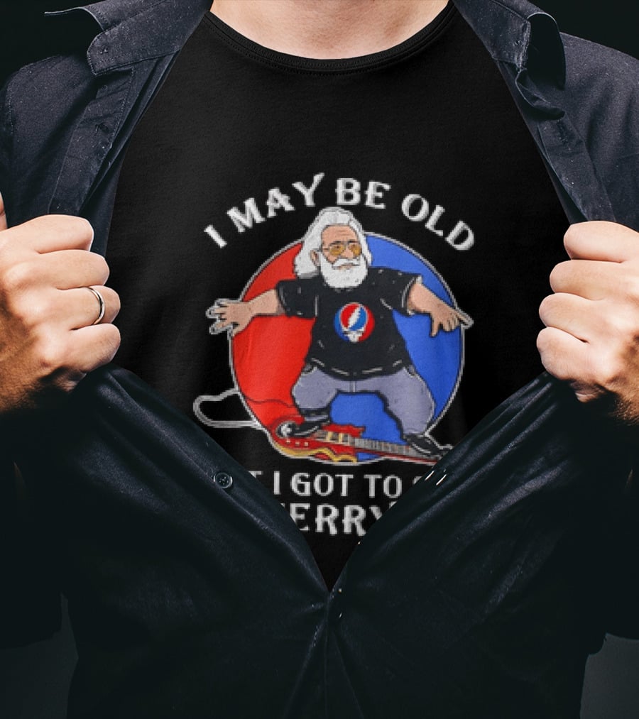 Grateful Dead I May Be Old But I Got To See Jerry Iconic Dancing Bear T-Shirt