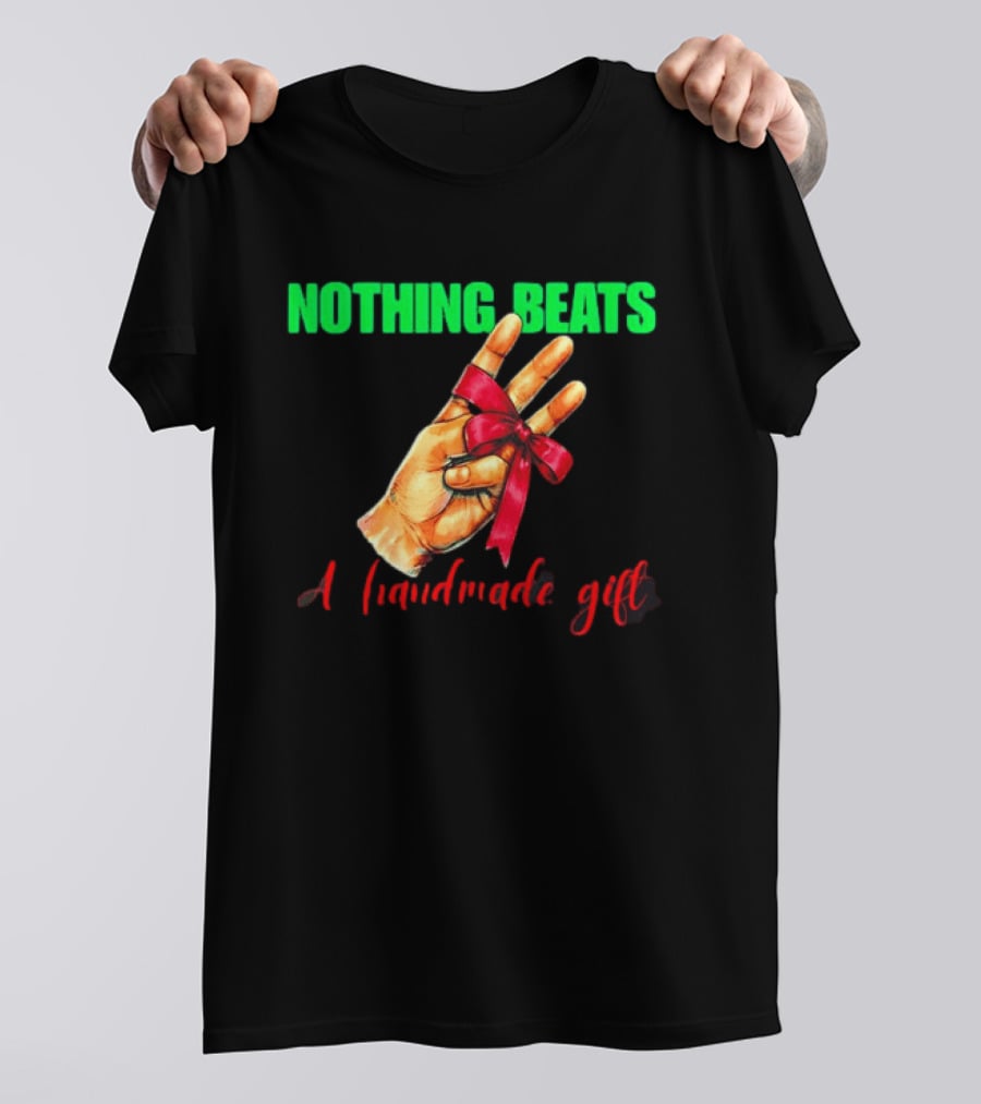 Nothing Beats A Handmade Gift Ribbon Hand T-Shirt