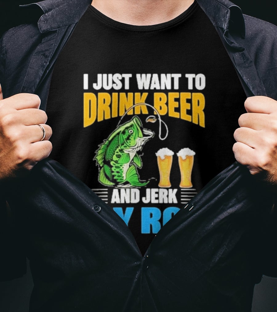 I Just Want To Drink Beer And Jerk My Rod Fishing With Large Mouth Bass And Beer Glasses T-Shirt