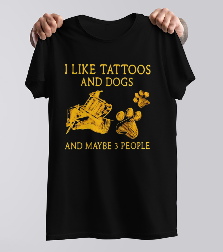 I Like Tattoos And Dogs And Maybe 3 People Tattoo Artist Animal Lover T-Shirt