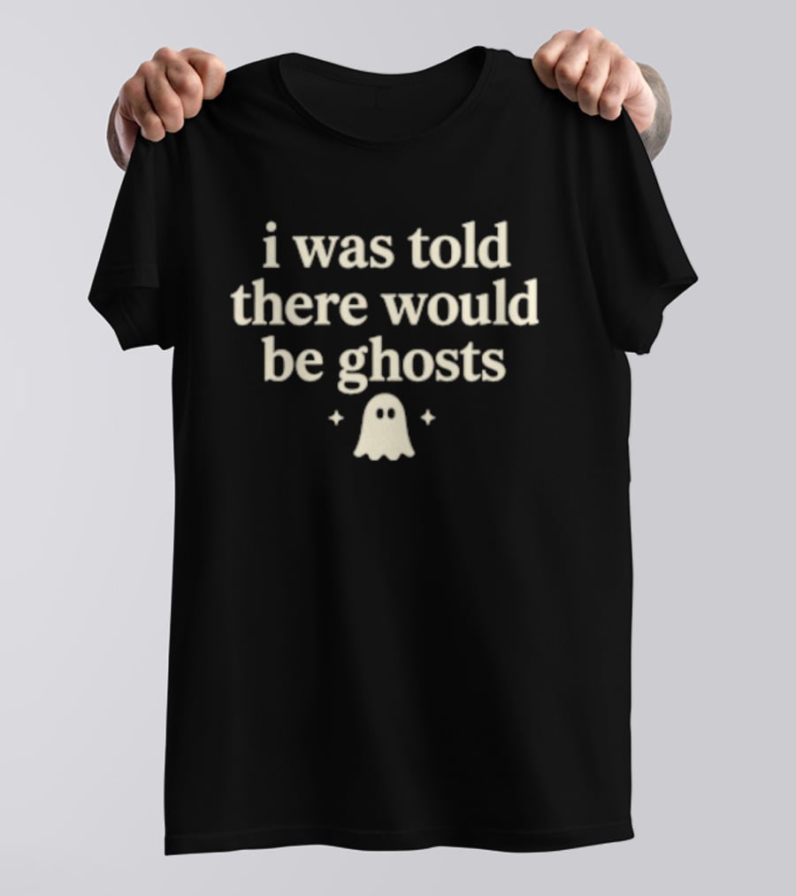 I Was Told There Would Be Ghosts Cute Typography With Ghost T-Shirt
