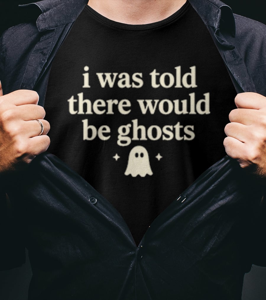 I Was Told There Would Be Ghosts Cute Typography With Ghost T-Shirt