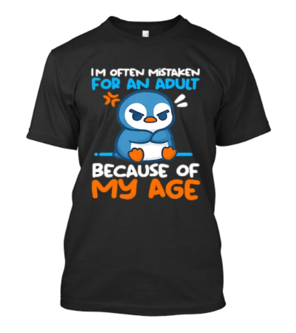 I'm Often Mistaken For An Adult Because Of My Age Penguin T-Shirt