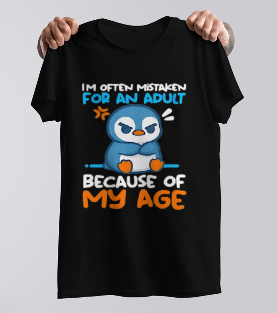 I'm Often Mistaken For An Adult Because Of My Age Penguin T-Shirt