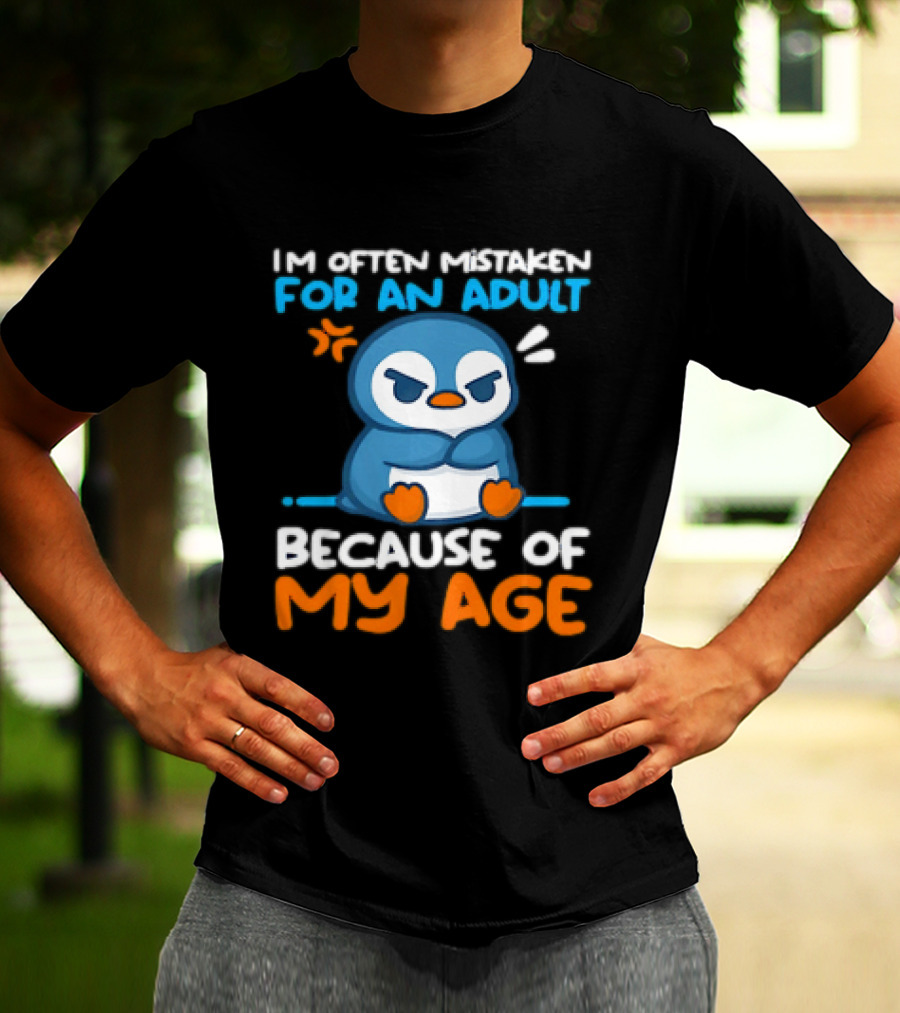 I'm Often Mistaken For An Adult Because Of My Age Penguin T-Shirt