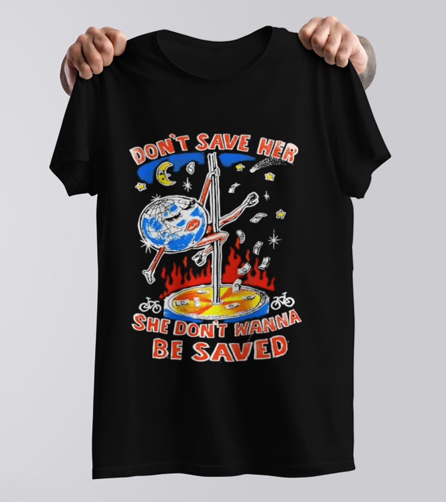 Don't Save Her Earth Pole Dancing She Don't Wanna Be Saved T-Shirt