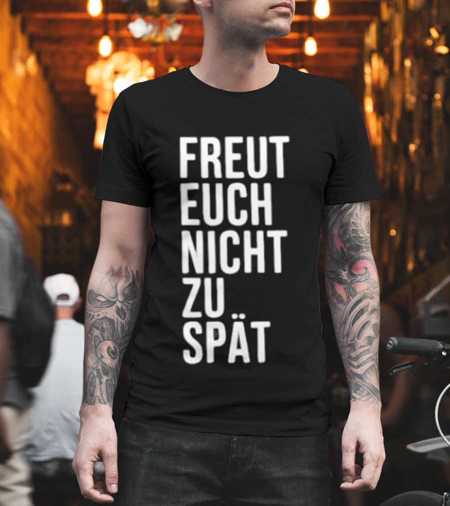 Freut Euch Nicht Zu Spät German Phrase T-Shirt