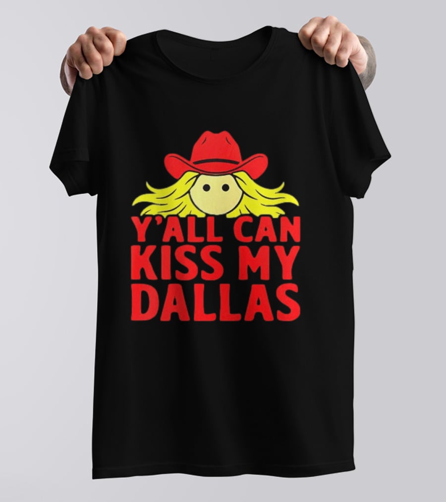 Y'all Can Kiss My Dallas Cowboy Hat Blonde Hair T-Shirt