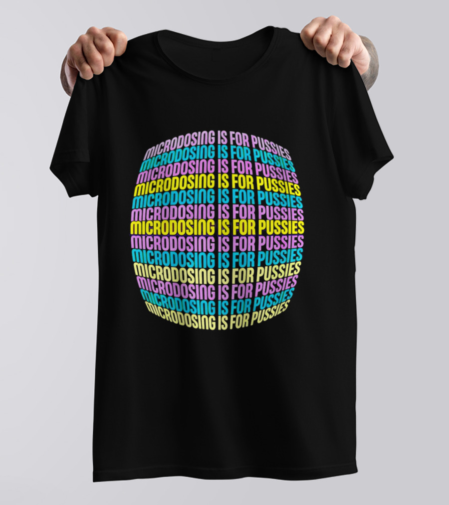 Microdosing Is For Pussies Multicolor Repeated Text Sphere T-Shirt