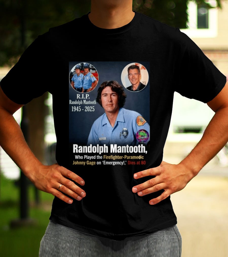 R.I.P. Randolph Mantooth 1945 2025 Firefighter Paramedic Johnny Gage On 'Emergency!' Dies At 80 T-Shirt