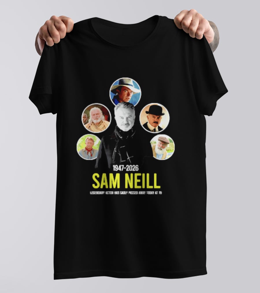 Sam Neill 1947 2026 Celebrating Memorable Roles Of Legendary Actor T-Shirt