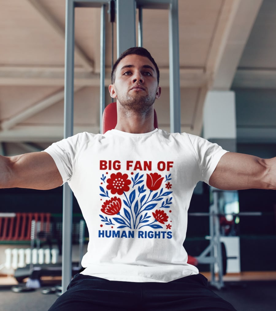 Big Fan Of Human Rights Flowers T-Shirt