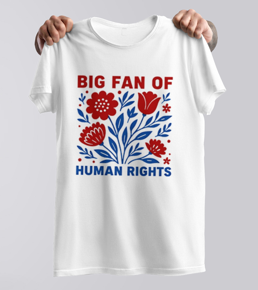 Big Fan Of Human Rights Flowers T-Shirt