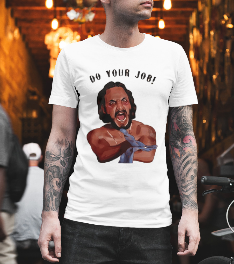 Blood In Blood Out Do Your Job Motivational Scene Expression T-Shirt