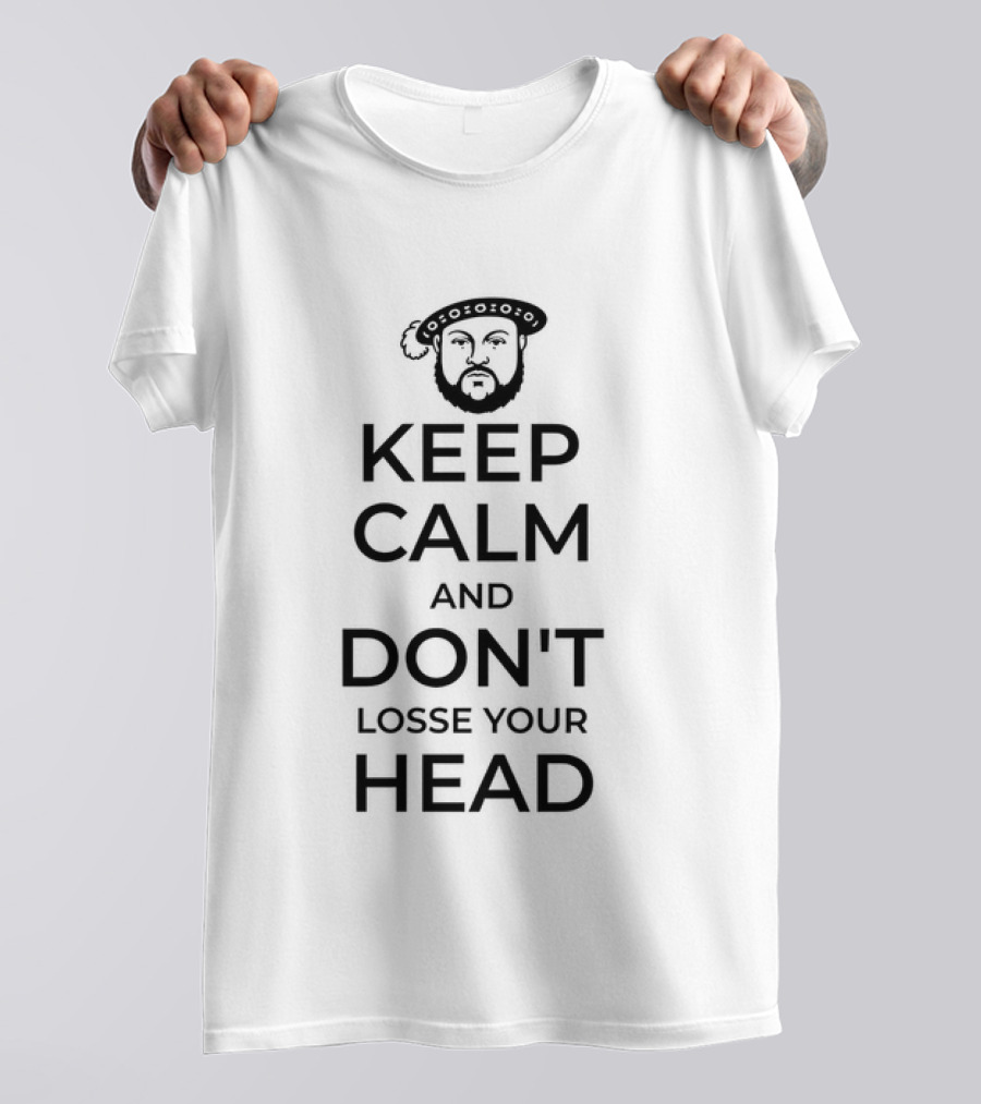 Keep Calm And Don't Lose Your Head King Henry VIII T-Shirt