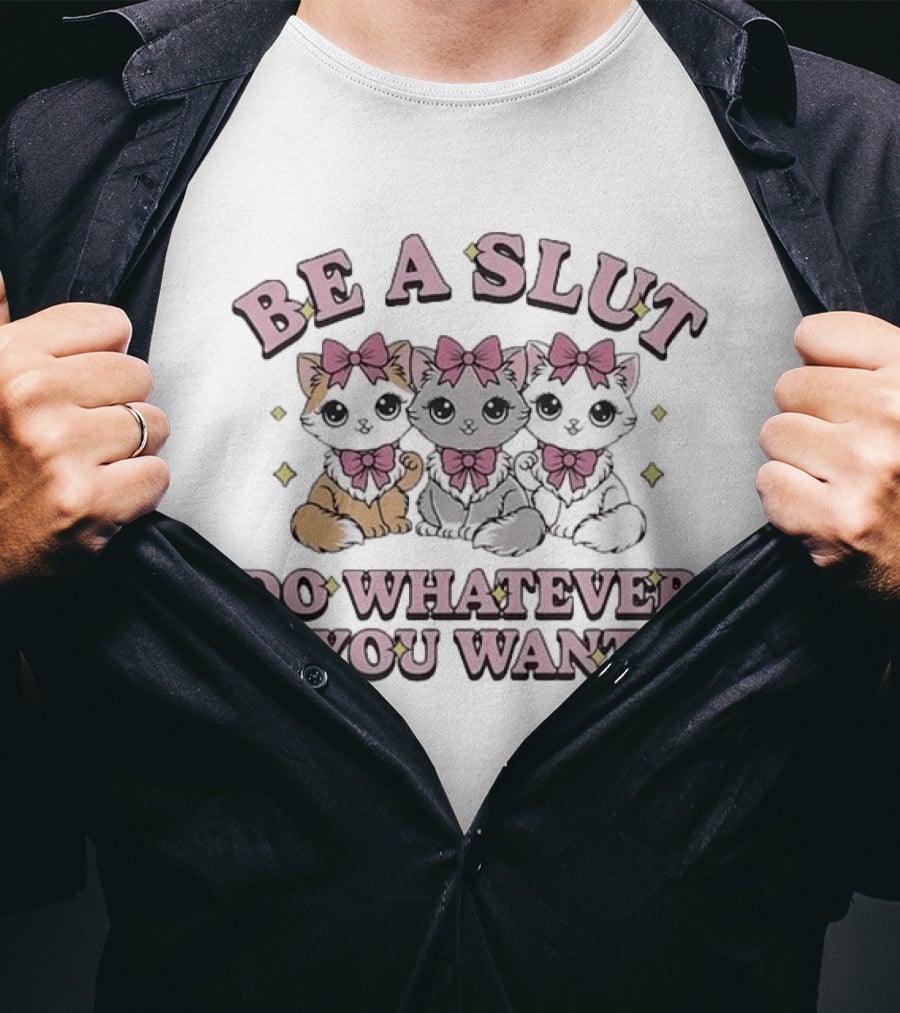 Kitties Cats Be A Slut Do Whatever You Want Pink Bows T-Shirt