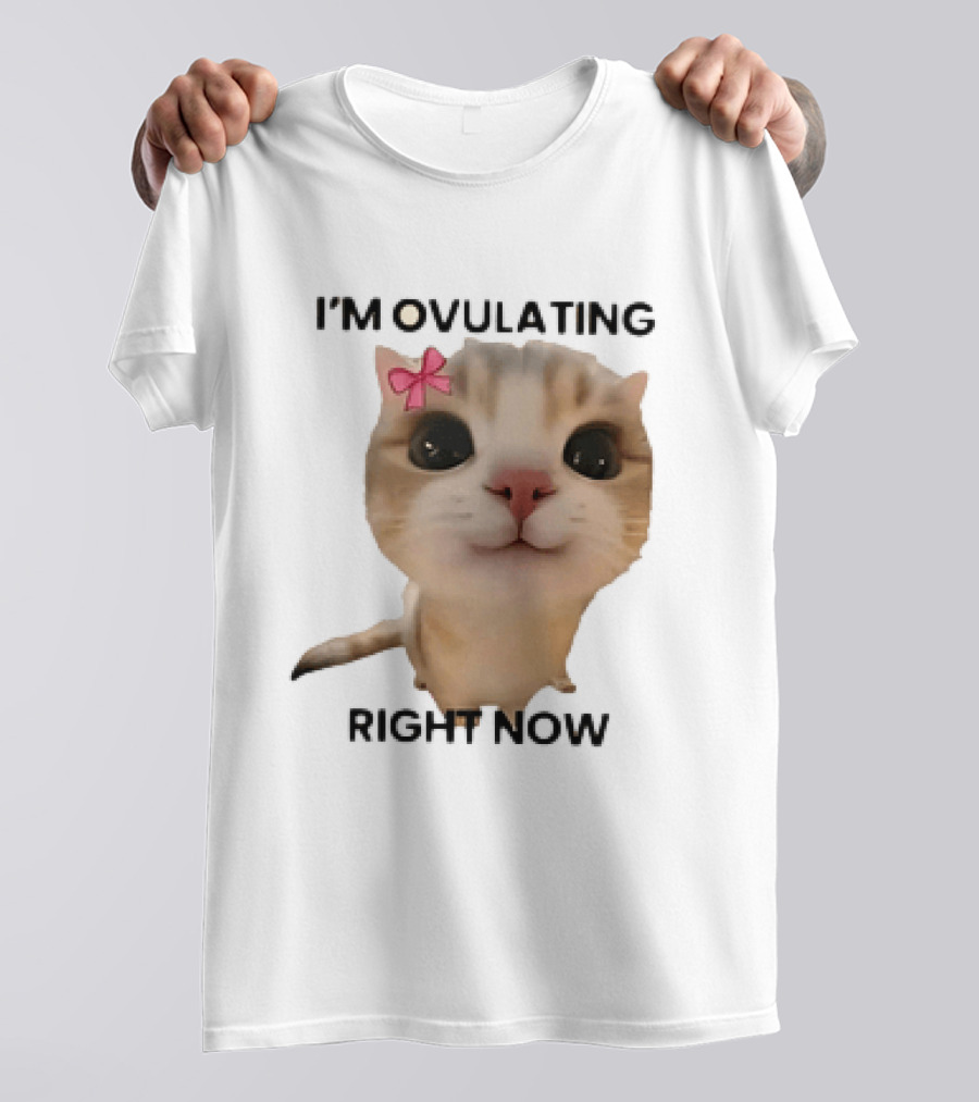 I'm Ovulating Right Now Cute Cat With Bow T-Shirt