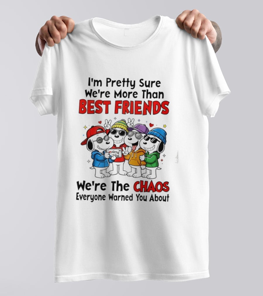 I'm Pretty Sure We're More Than Best Friends We're The Chaos Everyone Warned You About T-Shirt