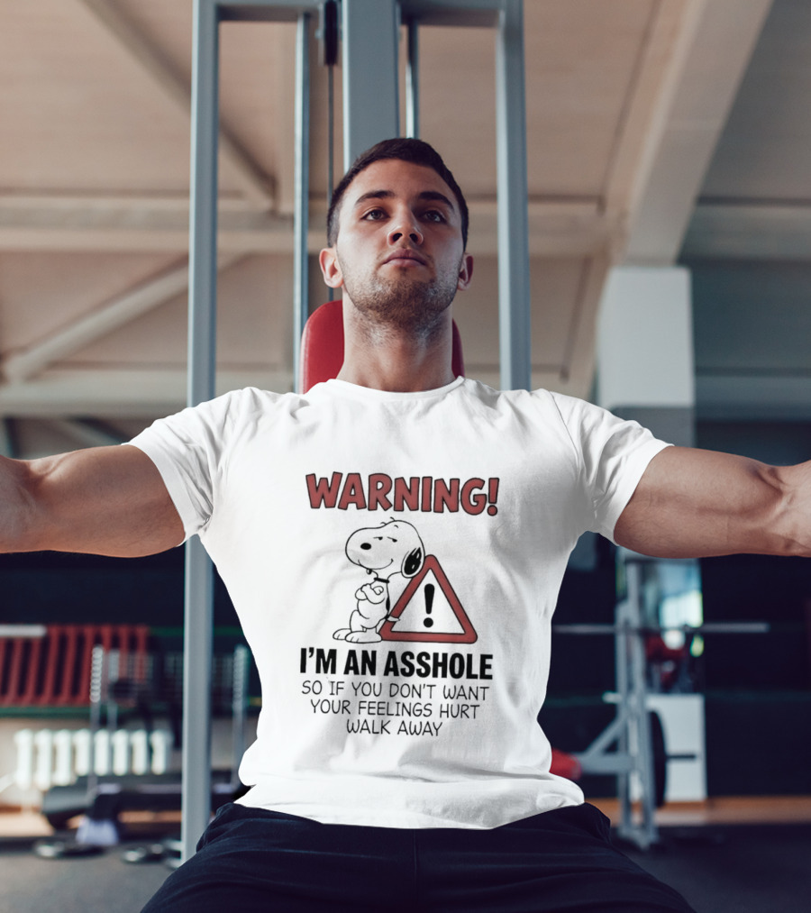 Snoopy Warning I'm An Asshole If You Don't Want Your Feelings Hurt Walk Away T-Shirt