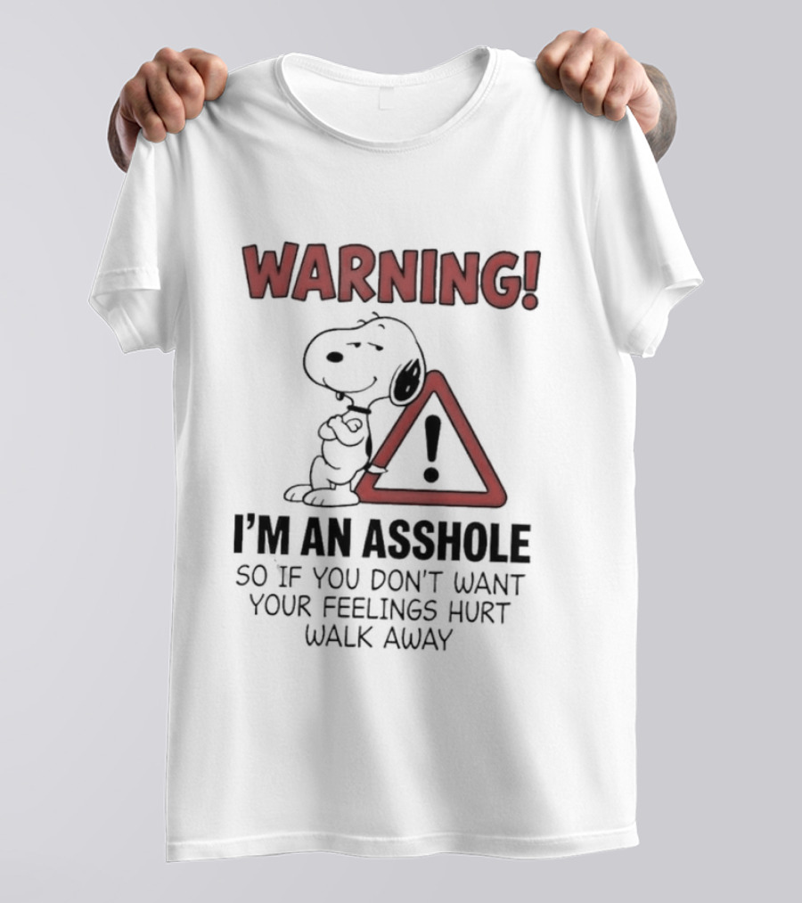 Snoopy Warning I'm An Asshole If You Don't Want Your Feelings Hurt Walk Away T-Shirt