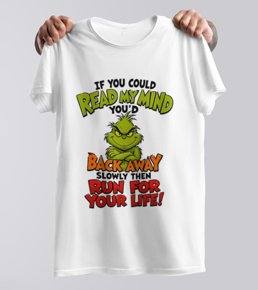 The Grinch Read My Mind Back Away Slowly Then Run For Your Life T-Shirt