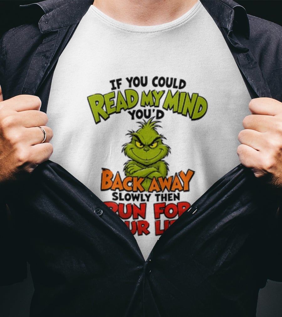 The Grinch Read My Mind Back Away Slowly Then Run For Your Life T-Shirt