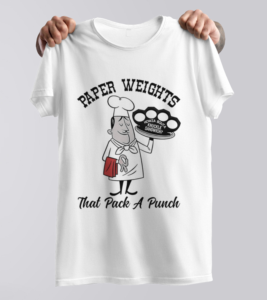 Paper Weights That Pack A Punch Chef Knuckle Sandwich T-Shirt