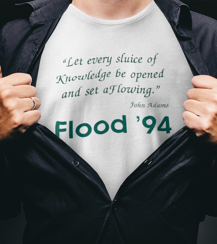 John Adams Let Every Sluice Of Knowledge Be Opened And Set A Flowing Flood '94 T-Shirt