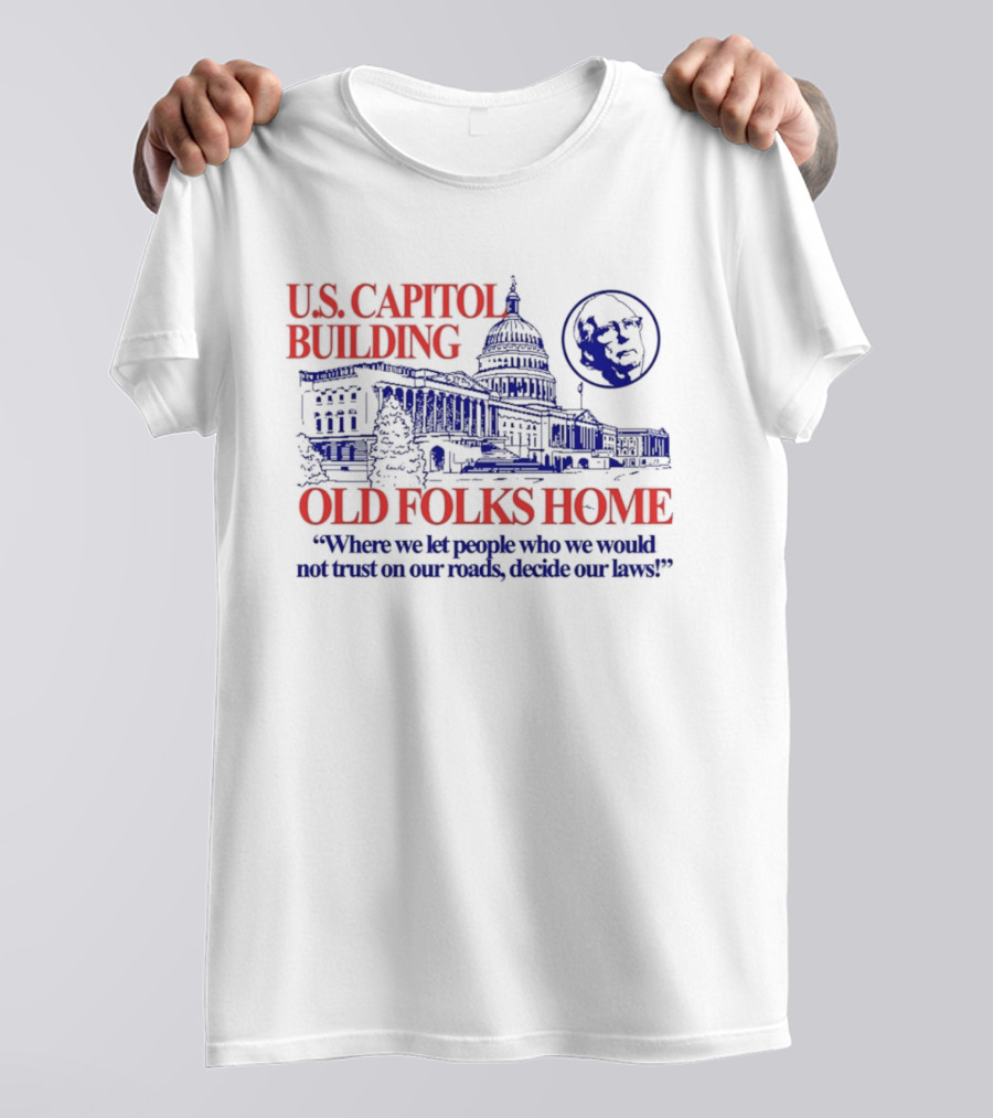 U.S. Capitol Building Old Folks Home Satire Where We Let People Decide Our Laws T-Shirt